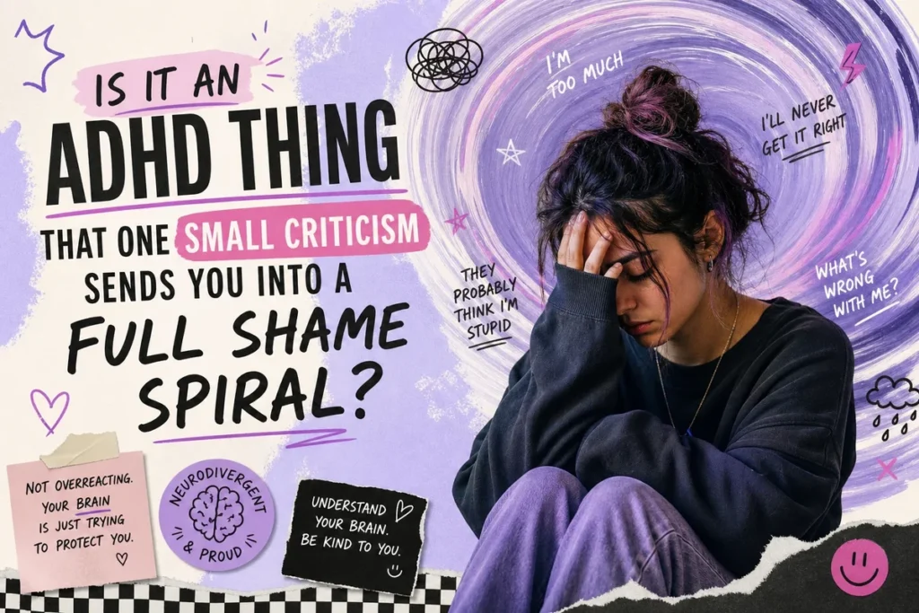 Is It an ADHD Thing That One Small Criticism Sends You Into a Full Shame Spiral?