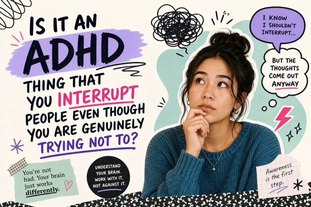 Is It an ADHD Thing That You Interrupt People Even Though You Are Genuinely Trying Not To?